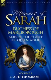 Memoirs of Sarah Duchess of Marlborough, and of the Court of Queen Anne, Thomson A. T.