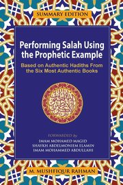 Performing Salah Using the Prophetic Example (Summary Edition), Rahman M Mushfiqur