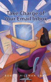 Take Charge of Your Email Inbox, Shay Bonnie Hillman