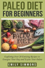 Paleo Diet for Beginners, Simmons Emily