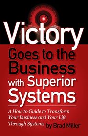 Victory Goes to the Business with Superior Systems, Miller Brad