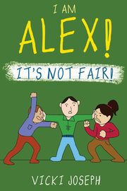 I AM ALEX! IT'S NOT FAIR!, Joseph Vicki