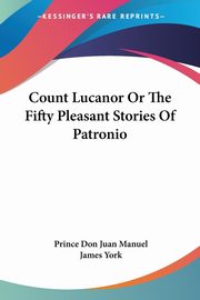 Count Lucanor Or The Fifty Pleasant Stories Of Patronio, Manuel Prince Don Juan