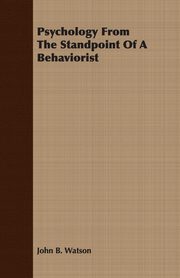 Psychology from the Standpoint of a Behaviorist, Watson John B.