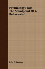 ksiazka tytu: Psychology from the Standpoint of a Behaviorist autor: Watson John B.