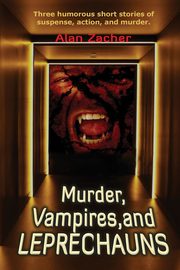 Murder, Vampires, and Leprechauns, Zacher Alan