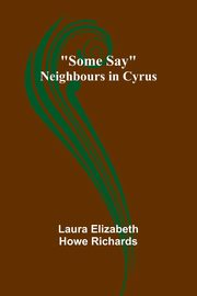 Some Say; Neighbours in Cyrus, Richards Laura Elizabeth