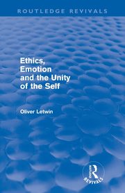 Ethics, Emotion and the Unity of the Self (Routledge Revivals), Letwin Oliver