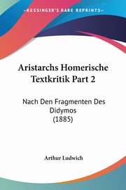 Aristarchs Homerische Textkritik Part 2, Ludwich Arthur
