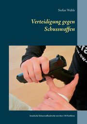 Verteidigung gegen Schusswaffen, Wahle Stefan