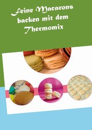 Feine Macarons backen mit dem Thermomix, Grabner Vanessa