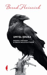 ksiazka tytu: Umys kruka Badania i przygody w wiecie wilczych ptakw autor: Bernd Heinrich