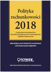 ksiazka tytu: Polityka rachunkowoci 2018 z komentarzem do planu kont dla jednostek budetowych autor: Gadziki Ilbieta, Ostapowicz Ewa, Jarosz Barbara