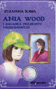 ksiazka tytu: Ania Wood i zagadka prezentu urodzinowego autor: Kawa Zuzanna