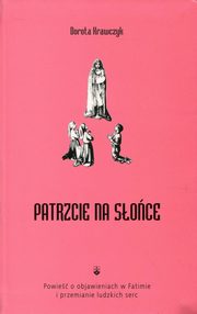 ksiazka tytu: Patrzcie na soce autor: Krawczyk Dorota