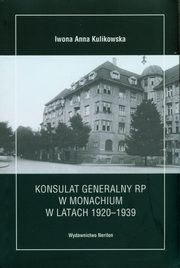 ksiazka tytu: Konsulat Generalny RP w Monachium w latach 1920-1939 autor: Kulikowska Iwona