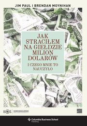 ksiazka tytu: Jak straciem na giedzie milion dolarw autor: Paul Jim, Moynihan Brendan