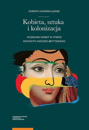 ksiazka tytu: Kobieta sztuka i kolonizacja autor: Kamiska-Jones Dorota