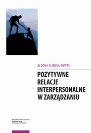 ksiazka tytu: Pozytywne relacje interpersonalne w zarzdzaniu autor: Gliska-Newe Aldona