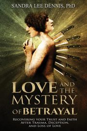 ksiazka tytu: Love and the Mystery of Betrayal autor: Dennis Sandra Lee