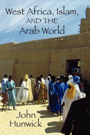 West Africa, Islam, and the Arab World, Hunwick John O.