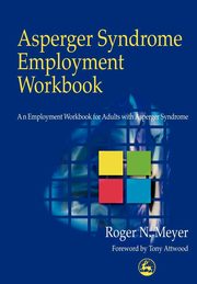 Asperger Syndrome Employment Workbook, Meyer Roger N.