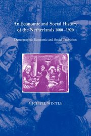 An Economic and Social History of the Netherlands, 1800 1920, Wintle Michael