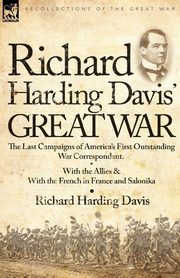 Richard Harding Davis' Great War, Davis Richard Harding