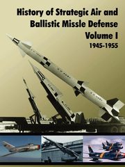 History of Strategic and Ballistic Missle Defense, Volume I, U.S. Army Center of Military History