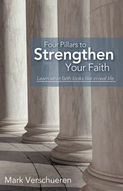 Four Pillars to Strengthen Your Faith, Verschueren Mark