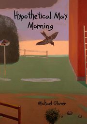 Hypothetical May Morning, Glover Michael