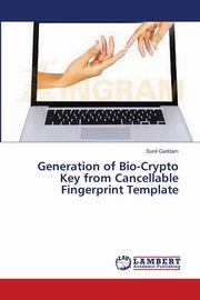 ksiazka tytu: Generation of Bio-Crypto Key from Cancellable Fingerprint Template autor: Gaddam Sunil