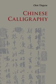 ksiazka tytu: Chinese Calligraphy autor: Chen Tingyou