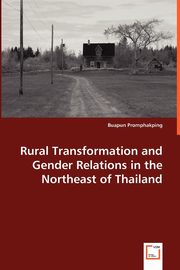Rural Transformation and Gender Relations in the Northeast of Thailand, Promphakping Buapun