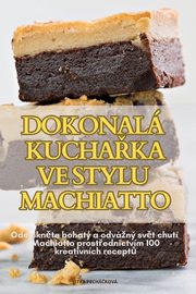 DOKONAL KUCHAKA VE STYLU MACHIATTO, JITKA PECHKOV