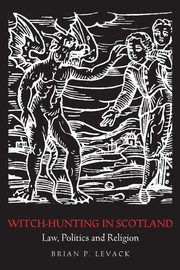 Witch-Hunting in Scotland, Levack Brian P.