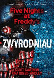 ksiazka tytu: Zwyrodniali Five Nights at Freddy`s Tom 2 autor: Cawthon Scott, Breed-Wrisley Kira