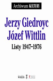 ksiazka tytu: Listy 1947-1976 autor: Giedroyc Jerzy, Wittlin Jzef