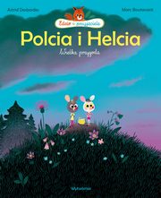 Polcia i Helcia Wielka przygoda, Desbordes Astrid, Boutavant Marc
