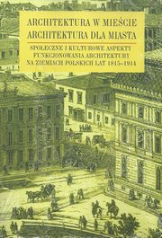 ksiazka tytu: Architektura w miecie architektura dla miasta autor: 