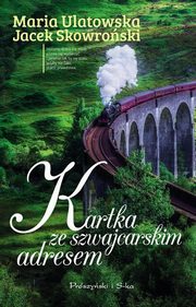 ksiazka tytu: Kartka ze szwajcarskim adresem autor: Ulatowska Maria, Skowroski Jacek