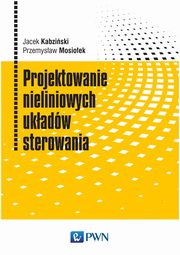 Projektowanie nieliniowych ukadw sterowania, Kabziski Jacek, Mosioek Przemysaw