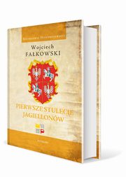 ksiazka tytu: Pierwsze stulecie Jagiellonw autor: Fakowski Wojciech
