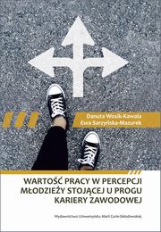 ksiazka tytu: Warto pracy w percepcji modziey stojcej u progu kariery zawodowej autor: Wosik-Kawala Danuta, Sarzyska-Mazurek Ewa