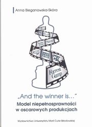 ksiazka tytu: And the winner is...Model niepenosprawnoci w oscarowych produkcjach autor: Bieganowska-Skra Anna