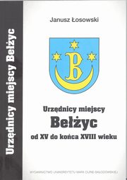 ksiazka tytu: Urzdnicy miejscy Beyc od XV do koca XVIII wieku autor: osowski Janusz