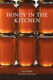 ksiazka tytu: Honey in the Kitchen autor: White Joyce