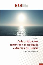 ksiazka tytu: L adaptation aux conditions climatiques extr?mes en tunisie autor: ALI-G