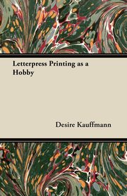 ksiazka tytu: Letterpress Printing as a Hobby autor: Kauffmann Desire