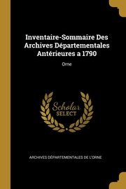 ksiazka tytu: Inventaire-Sommaire Des Archives Dpartementales Antrieures a 1790 autor: De L'Orne Archives Dpartementales
